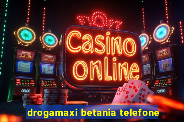 drogamaxi betania telefone